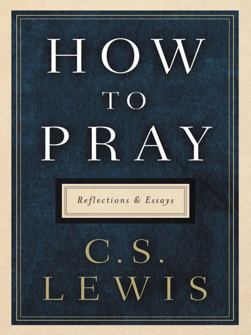 Title details for How to Pray by C. S. Lewis - Available